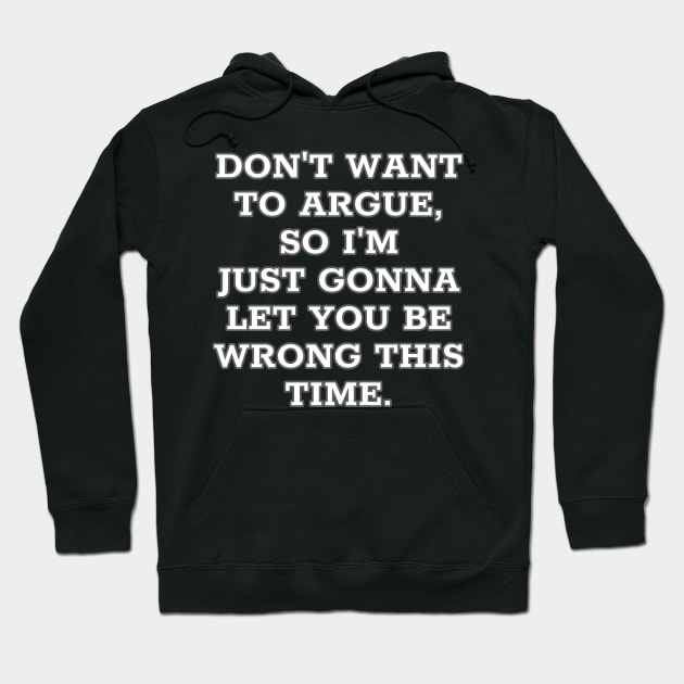 Don't want to argue, so I'm just going to let you be wrong this time. Hoodie by Muzehack